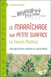 Le Maraîchage Sur Petite Surface ; La French Method