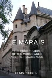 Le Marais. The Hidden Paris Of The Middle Ages And The Renaissance
