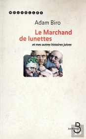 Le Marchand De Lunettes ; Et Mes Autres Histoires Juives