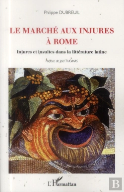 Bertrand.pt - Le Marché Aux Injures À Rome ; Injures Et Insultes Dans La Littérature Latine