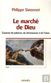 Le Marché De Dieu ; L'Économie Du Judaïsme, Du Christianisme Et De L'Islam