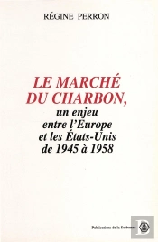 Le Marché Du Charbon, Un Enjeu Entre L'Europe Et Les Etats-Unis De 1945 À 1958