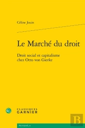 Le Marché Du Droit : Droit Social Et Capitalisme Chez Otto Von Gierke