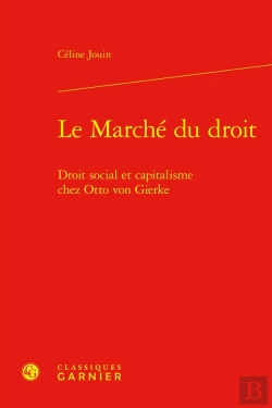 Bertrand.pt - Le Marché Du Droit : Droit Social Et Capitalisme Chez Otto Von Gierke