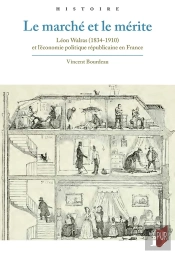 Le Marché Et Le Mérite : Léon Walras (1834-1910) Et L'Économie Politique Républicaine En France