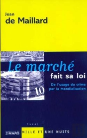 Le Marché Fait Sa Loi : De L'Usage Du Crime Par La Mondialisation