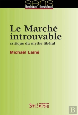Bertrand.pt - Le Marché Introuvable ; Critique Du Mythe Libéral