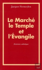 Le Marché, Le Temple Et L'Évangile ; Itinéraires Catholiques