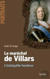 Le Maréchal De Villars ; L'Infatigable Bonheur