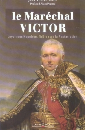 Le Maréchal Victor Duc De Bellune ; Loyal Sous Napoléon, Fidèle Sous La Restauration