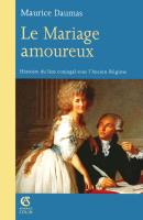 Le Mariage Amoureux ; Histoire Du Lien Conjugal Sous L'Ancien Regime
