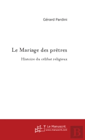 Le Mariage Des Prêtres ; Histoire Du Célibat Religieux