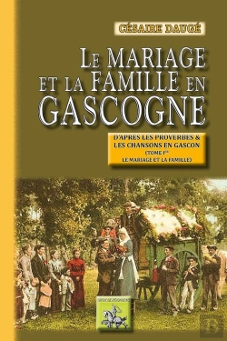 Bertrand.pt - Le Mariage Et La Famille En Gascogne ; D'Après Les Proverbes Et Les Chansons En Gascon Tome 1 ; Le Mariage Et La Famille