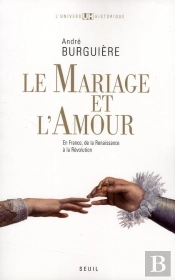 Le Mariage Et L'Amour ; En France, De La Renaissance À La Révolution