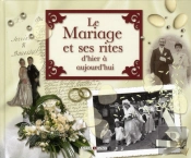 Le Mariage Et Ses Rites ; D'Hier À Aujourd'Hui