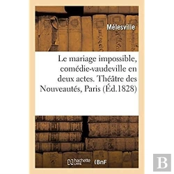 Bertrand.pt - Le Mariage Impossible, Comedie-Vaudeville En Deux Actes. Theatre Des Nouveautes, Paris, 5 Juin 1828
