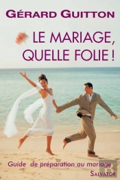 Le Mariage, Quelle Folie ! Guide De Préparation Au Mariage