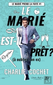 Le Marié Prend La Fuite Tome 1 : Le Marié Est-Il Prêt ? (À Oublier Son Ex)