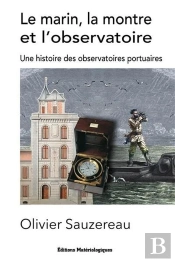 Le Marin, La Montre  Et L'Observatoire : Une Histoire Des Observatoires Portuaires