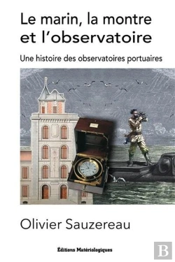 Bertrand.pt - Le Marin, La Montre  Et L'Observatoire : Une Histoire Des Observatoires Portuaires