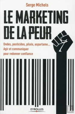 Bertrand.pt - Le Marketing De La Peur ; Ondes Pesticides Pilule Aspartam , Agir Et Communiquer Pour Redonner Confiance