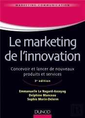 Le Marketing De L'Innovation - 3e Edition - De La Creation Au Lancement De Nouveaux Produits