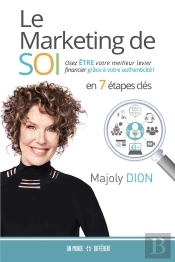 Le Marketing De Soi : Osez Être Votre Meilleur Levier Financier Grâce À Votre Authenticité, En 7 Étapes Clés