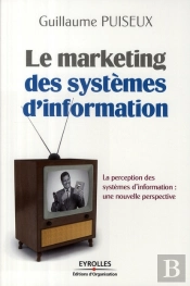 Le Marketing Des Systèmes D'Information ; Perception - Enjeux - Solutions