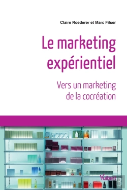 Bertrand.pt - Le Marketing Expérentiel ; Vers Un Marketing De La Cocréation