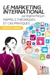 Le Marketing International ; Rappels Théoriques Et Cas Pratiques ; Exercices Corrigés