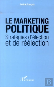 Le Marketing Politique ; Stratégies D'Élection Et De Réélection