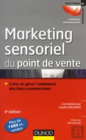 Le Marketing Sensoriel Du Point De Vente - 4e Edition - Creer Et Gerer L'Ambiance Des Lieux Commerciaux