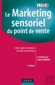 Le Marketing Sensoriel Du Point De Vente ; Créer Et Gérer L'Ambiance Des Lieux Commerciaux (3e Édition)