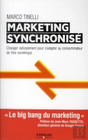 Le Marketing Synchronise - Changer Radicalement Pour S'Adapter Au Consommateur De L'Ere Digitale