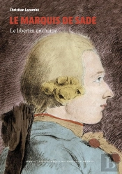 Le Marquis De Sade : Le Libertin Enchaîné