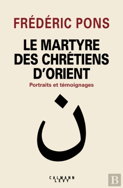 Bertrand.pt - Le Martyre Des Chrétiens D'Orient ; Portraits Et Témoignages