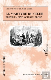 Le Martyre Du Coeur : Drame En Cinq Actes En Prose
