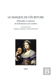 Le Masque De L'Ecriture.Philosophie Et Traduction De La Renaissance Aux Lumieres