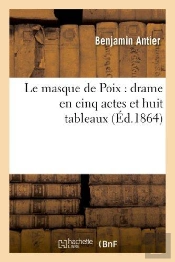 Le Masque De Poix : Drame En Cinq Actes Et Huit Tableaux