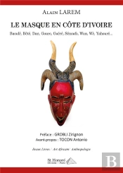 Le Masque En Cote D Ivoire - Baoule, Bete, Dan, Gouro, Guere, Senoufo, Wan, We, Yahoure