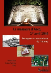 Le Massacre D'Ascq, 1er Avril 1944 ; Enseigner Un Traumatisme De L'Histoire