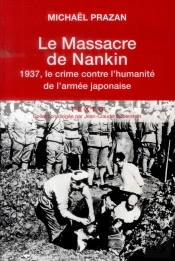 Le Massacre De Nankin ; 1937, Le Crime Contre L'Humanité De L'Armée Japonaise