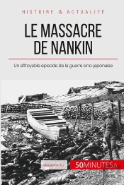 Le Massacre De Nankin - Un Effroyable Episode De La Guerre Sino-Japonaise