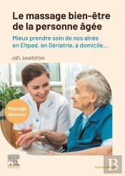 Le Massage Bien-Être De La Personne Âgée : Mieux Prendre Soin De Nos Aînés En Ehpad, En Gériatrie, À Domicile...