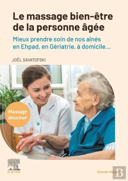 Bertrand.pt - Le Massage Bien-Être De La Personne Âgée : Mieux Prendre Soin De Nos Aînés En Ehpad, En Gériatrie, À Domicile...