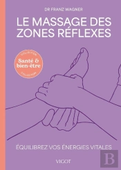 Le Massage Des Zones Réflexes : Équilibrez Vos Énergies Vitales