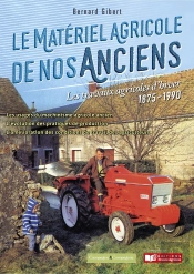 Le Matériel Agricole De Nos Anciens : Les Travaux Agricoles D'Hiver ; 1875-1990