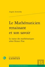 Le Mathematicien Renaissant Et Son Savoir - Le Statut Des Mathematiques Selon Or
