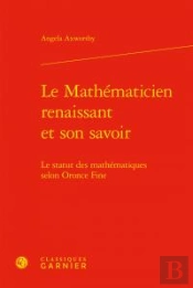 Le Mathematicien Renaissant Et Son Savoir - Le Statut Des Mathematiques Selon Or