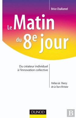 Bertrand.pt - Le Matin Du 8e Jour ; Du Créateur Individuel À L'Innovation Collective